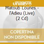 Matoub Lounes - l'Adieu (Live) (2 Cd) cd musicale di Matoub Lounes