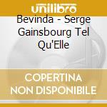 Bevinda - Serge Gainsbourg Tel Qu'Elle cd musicale di Bevinda