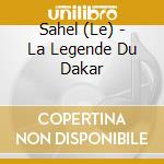 Sahel (Le) - La Legende Du Dakar cd