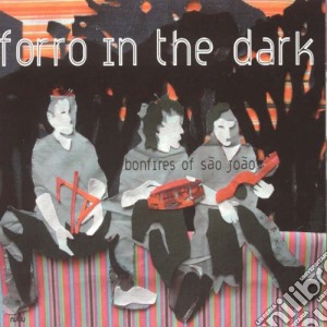Forro In The Dark - Bonfires On Sao Joao cd musicale di FORRO IN THE DARK
