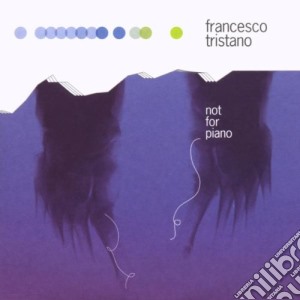 Francesco Tristano - Not For Piano cd musicale di FRANCESO TRISTANO