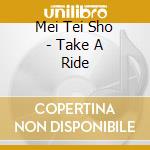 Mei Tei Sho - Take A Ride cd