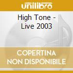 High Tone - Live 2003 cd