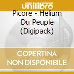 Picore - Helium Du Peuple (Digipack) cd