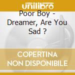 Poor Boy - Dreamer, Are You Sad ? cd