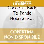 Cocoon - Back To Panda Mountains (Cd+Dvd) cd musicale di Cocoon