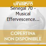 Senegal 70 - Musical Effervescence (2 Lp) cd musicale di Senegal 70