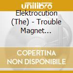 Elektrocution (The) - Trouble Magnet (Digipack) cd