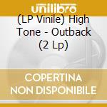 (LP Vinile) High Tone - Outback (2 Lp) vinile
