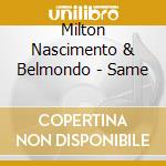 Milton Nascimento & Belmondo - Same cd musicale di Milton Nascimento & Belmondo