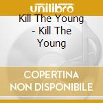 Kill The Young - Kill The Young