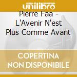 Pierre Faa - L'Avenir N'est Plus Comme Avant cd
