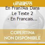 En Fran?Ais Dans Le Texte 2 - En Francais Dans Le Texte 2 cd