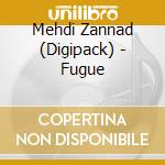 Mehdi Zannad (Digipack) - Fugue cd