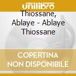 Thiossane, Ablaye - Ablaye Thiossane cd musicale di Thiossane, Ablaye