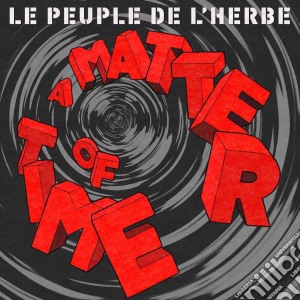 (LP Vinile) Peuple De L'Herbe (Le) - A Matter Of Time (2 Lp) lp vinile di Peuple De L''Herbe, Le