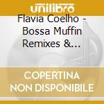 Flavia Coelho - Bossa Muffin Remixes & Ineditos cd musicale di Flavia Coelho
