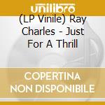 (LP Vinile) Ray Charles - Just For A Thrill vinile
