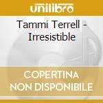 Tammi Terrell - Irresistible cd musicale di Tammi Terrell