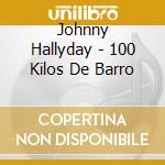 Johnny Hallyday - 100 Kilos De Barro cd musicale