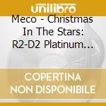 Meco - Christmas In The Stars: R2-D2 Platinum Ed. 2017 cd musicale di Meco