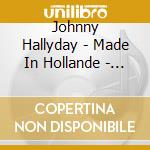 Johnny Hallyday - Made In Hollande - Johnny Hallyday cd