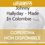 Johnny Hallyday - Made In Colombie - Los Grandes Exitos cd