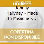 Johnny Hallyday - Made In Mexique - El Disco De Oro cd musicale