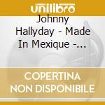 Johnny Hallyday - Made In Mexique - El Disco De Oro cd
