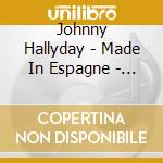Johnny Hallyday - Made In Espagne - El Incomparable cd