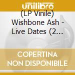 (LP Vinile) Wishbone Ash - Live Dates (2 Lp) vinile