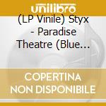 (LP Vinile) Styx - Paradise Theatre (Blue Vinyl) vinile