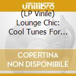 (LP Vinile) Lounge Chic: Cool Tunes For Your Bachelor Pads / Various (Limited Neon Blue Vinyl) (Lp+Cd) (Rsd 2021) vinile