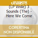 (LP Vinile) 3 Sounds (The) - Here We Come vinile