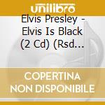 Elvis Presley - Elvis Is Black (2 Cd) (Rsd 2023) cd