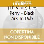 (LP Vinile) Lee Perry - Black Ark In Dub vinile