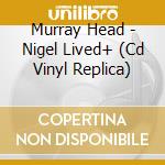 Murray Head - Nigel Lived+ (Cd Vinyl Replica) cd