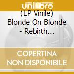 (LP Vinile) Blonde On Blonde - Rebirth (Record Store Day 2026) vinile
