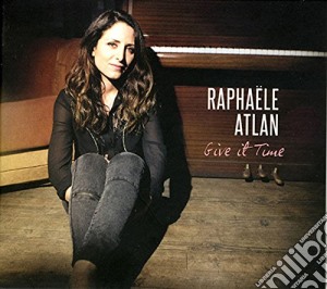Raphaele Atlan - Give It Time cd musicale di Raphaele Atlan