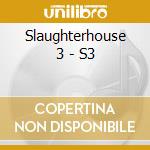 Slaughterhouse 3 - S3 cd