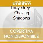 Tony Grey - Chasing Shadows cd