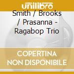 Smith / Brooks / Prasanna - Ragabop Trio cd