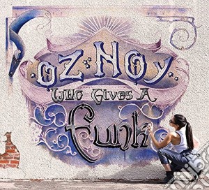Oz Noy - Who Gives A Funk cd musicale di Oz Noy