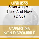 Brian Auger - Here And Now (2 Cd) cd