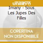 Imany - Sous Les Jupes Des Filles cd musicale