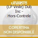 (LP Vinile) Dub Inc - Hors-Contrele vinile