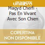 Magyd Cherfi - Pas En Vivant Avec Son Chien cd