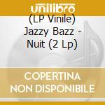 (LP Vinile) Jazzy Bazz - Nuit (2 Lp) vinile