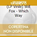 (LP Vinile) Will Fox - Which Way lp vinile