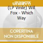 (LP Vinile) Will Fox - Which Way vinile
